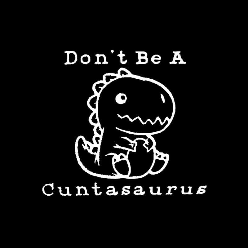 אל תהיה cuntasaurus מצחיק מדבקות ויניל מדבקות CCI מצחיקות | מכוניות משאיות טנדרים מחשב נייד | לבן | 5.5 x 5.0 פנימה | CCI2957